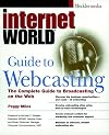 Internet World Guide to Webcasting: the Complete Guide to Broadcasting on the Web