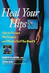 Heal Your Hips: How to Prevent Hip Surgery&mdash;and What to Do If You Need It