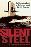 Silent Steel: The Mysterious Death of the Nuclear Attack Sub USS Scorpion