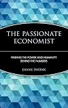 The Passionate Economist: Finding the Power and Humanity Behind the Numbers