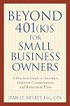 Beyond 401(k)s for Small Business Owners: A Practical Guide to Incentive, Deferred Compensation, and Retirement Plans
