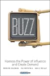 Buzz: Harness the Power of Influence and Create Demand