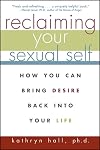Reclaiming Your Sexual Self: How You Can Bring Desire Back Into Your Life