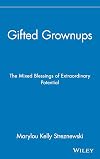 Gifted Grownups: The Mixed Blessings of Extraordinary Potential