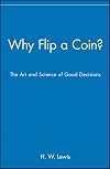 Why Flip a Coin: The Art and Science of Good Decisions