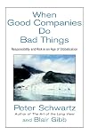 When Good Companies Do Bad Things: Responsibility and Risk in an Age of Globalization