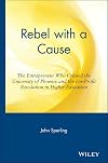 Rebel with a Cause: The Entrepreneur Who Created the University of Phoenix and the For-Profit Revolution in Higher Education