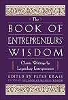 The Book of Entrepreneurs' Wisdom: Classic Writings by Legendary Entrepreneurs