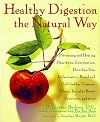 Healthy Digestion the Natural Way: Preventing and Healing Heartburn, Constipation, Gas, Diarrhea, Inflammatory Bowel and Gallbladder Diseases, Ulcers, Irritable Bowel Syndrome, and More