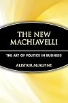The New Machiavelli: The Art of Politics in Business