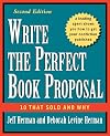 Write the Perfect Book Proposal: 10 That Sold and Why, 2nd Edition