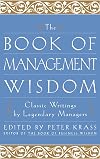 The Book of Management Wisdom: Classic Writings by Legendary Managers