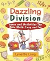 Dazzling Division: Games and Activities That Make Math Easy and Fun