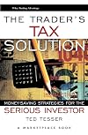The Trader's Tax Solution: Money-Saving Strategies for the Serious Investor (Wiley Trading Advantage Series)