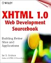 Xhtml 1.0 Web Development Sourcebook: Building Better Sites and Applications