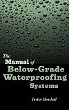 The Manual of Below-Grade Waterproofing Systems