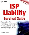 ISP Liability Survival Guide: Strategies for Managing Copyright, Spam, Cache, and Privacy Regulations