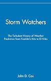 Storm Watchers: The Turbulent History of Weather Prediction from Franklin's Kite to El Nino