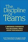 The Discipline of Teams: A Mindbook-Workbook for Delivering Small Group Performance