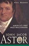 John Jacob Astor: America's First Multimillionaire