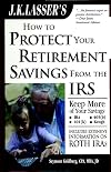 J.K. Lasser's How to Protect Your Retirement Savings from the IRS, Third Edition