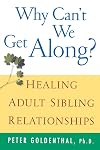 Why Can't We Get Along?: Healing Adult Sibling Relationships