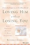 Loving Him without Losing You: How to Stop Disappearing and Start Being Yourself