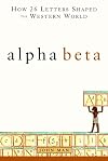 Alpha Beta: How 26 Letters Shaped the Western World