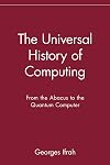 The Universal History of Computing: From the Abacus to the Quantum Computer