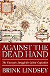 Against the Dead Hand: The Uncertain Struggle for Global Capitalism