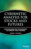 Cybernetic Analysis for Stocks and Futures: Cutting-Edge DSP Technology to Improve Your Trading