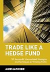 Trade Like a Hedge Fund: 20 Successful Uncorrelated Strategies & Techniques to Winning Profits