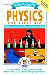 Janice VanCleave's Physics for Every Kid: 101 Easy Experiments in Motion, Heat, Light, Machines, and Sound