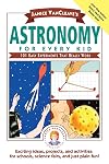 Janice VanCleave's Astronomy for Every Kid: 101 Easy Experiments that Really Work