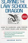 Slaying the Law School Dragon: How to Survive--And Thrive--In First-Year Law School