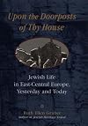 Upon The Doorposts of Thy House: Jewish Life in East-Central Europe, Yesterday and Today