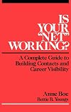 Is Your "Net'' Working?: A Complete Guide to Building Contacts and Career Visibility