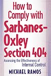 How to Comply with Sarbanes-Oxley Section 404: Assessing the Effectiveness of Internal Control