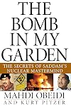 The Bomb in My Garden: The Secrets of Saddam's Nuclear Mastermind