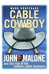 Cable Cowboy: John Malone and the Rise of the Modern Cable Business