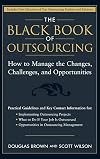 The Black Book of Outsourcing: How to Manage the Changes, Challenges, and Opportunities