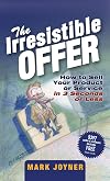 The Irresistible Offer: How to Sell Your Product or Service in 3 Seconds or Less