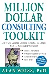 Million Dollar Consulting (TM) Toolkit: Step-By-Step Guidance, Checklists, Templates and Samples from "The Million Dollar Consultant"