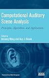 Computational Auditory Scene Analysis: Principles, Algorithms, and Applications