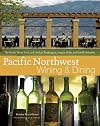 Pacific Northwest Wining and Dining: The People, Places, Food, and Drink of Washington, Oregon, Idaho, and British Columbia