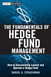 The Fundamentals of Hedge Fund Management: How to Successfully Launch and Operate a Hedge Fund