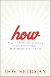 How: Why How We Do Anything Means Everything...in Business (and in Life)