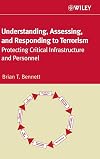 Understanding, Assessing, and Responding to Terrorism: Protecting Critical Infrastructure and Personnel