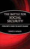 The Battle for Social Security: From FDR's Vision To Bush's Gamble