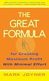 The Great Formula: for Creating Maximum Profit with Minimal Effort